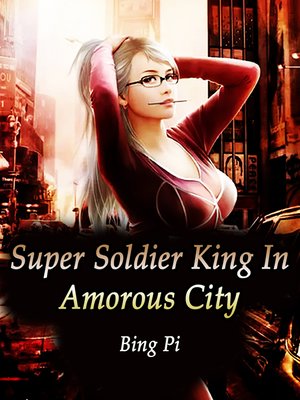 cover image of Super Soldier King In Amorous City
